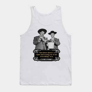 Laurel & Hardy Quotes: 'You Know There's A Right And Wrong Way To Do Everything’ Tank Top